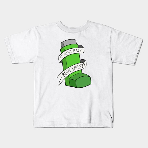 It Ain't Easy Bein' Wheezy Kids T-Shirt by Sam's World